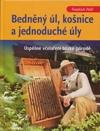Bedněný úl, košnice a jednoduché úly :úspěšné včelaření blízké přírodě