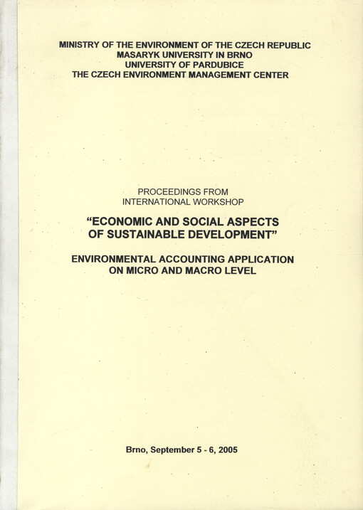 Economic and Social Aspects of Sustainable Development: environmental accounting application on micro and macro level : proceedings from international workshop : Brno, September 5-6, 2005