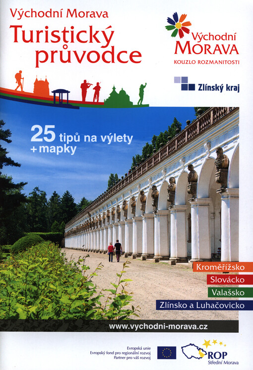 Turistický průvodce - Východní Morava - Zlínský kraj :Kroměřížsko, Slovácko, Valašsko, Zlínsko a Luhačovicko : 25 tipů na výlety + mapky
