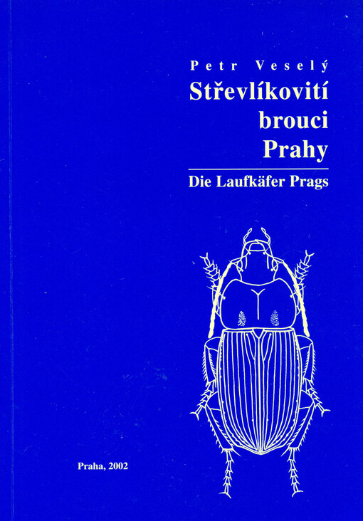 Střevlíkovití brouci Prahy (Coleoptera: Carabidae) = Die Laufkäfer Prags (Coleoptera: Carabidae)