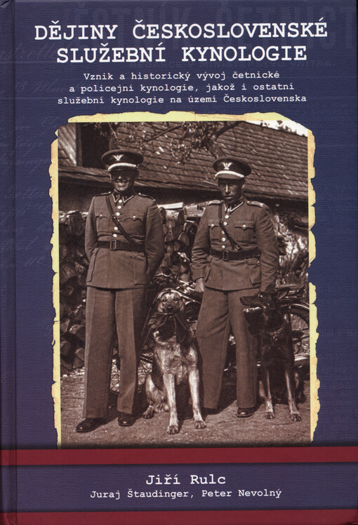 Dějiny československé služební kynologie : vznik a historický vývoj četnické a policejní kynologie, jakož i ostatní služební kynologie na území Československa