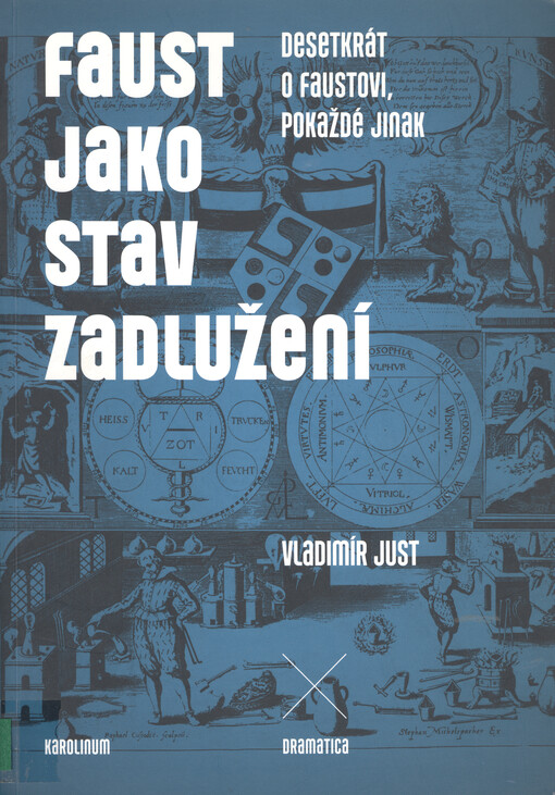 Faust jako stav zadlužení : desetkrát o Faustovi, pokaždé jinak