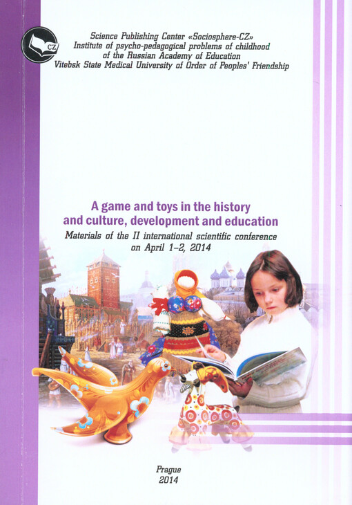 A Game and Toys in the History and Culture, Development and Education :materials of the III international scientific conference on April 1-2, 2014