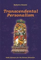Transcendental personalism :vedic answers for the human situation