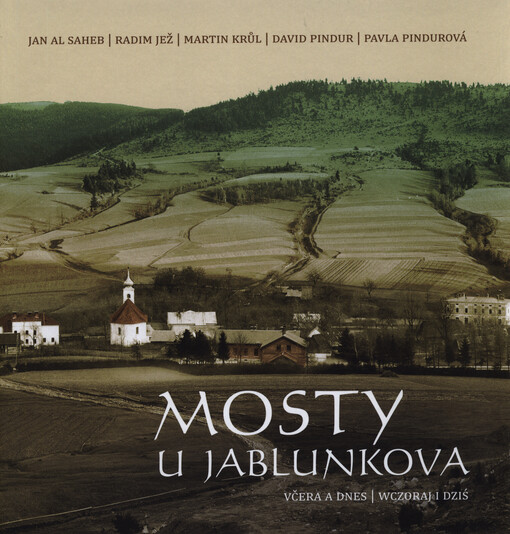 Mosty :Mosty u Jablunkova : včera a dnes = Mosty koło Jabłonkowa : wczoraj i dziś