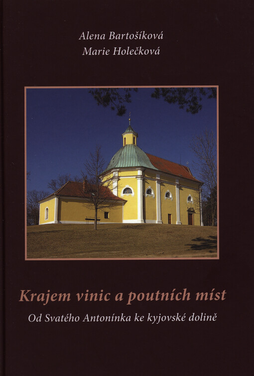 Krajem vinic a poutních míst :od Svatého Antonínka ke kyjovské dolině