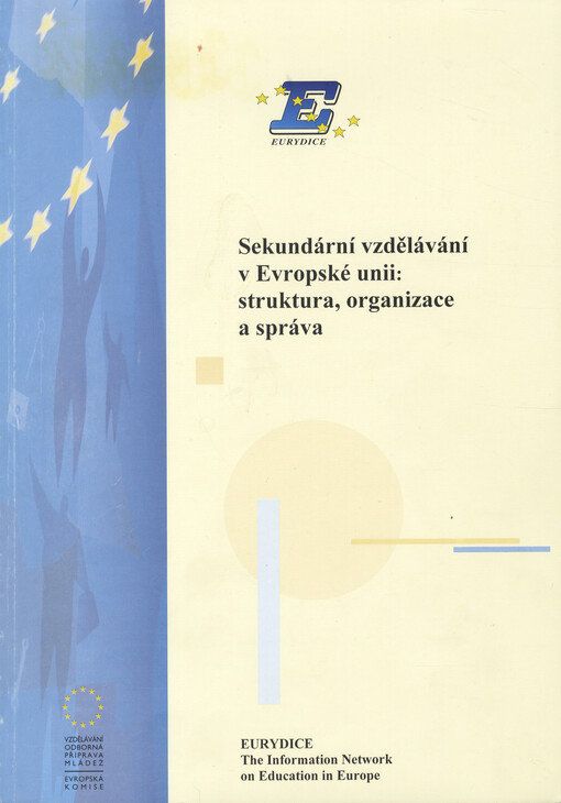 Sekundární vzdělávání v Evropské unii: struktura, organizace a správa = [Secondary education in the European Union: structures, organisation and administration]
