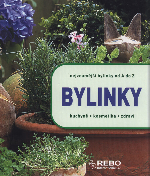 Bylinky :nejznámější bylinky od A do Z : kuchyně, kosmetika, zdraví