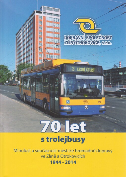 70 let s trolejbusy :minulost a současnost městské hromadné dopravy ve Zlíně a Otrokovicích : 1944-2014
