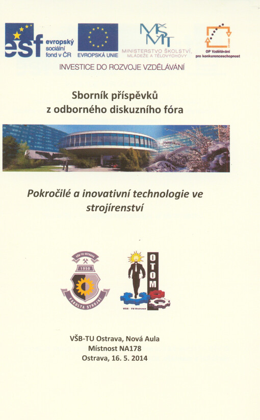 Sborník příspěvků z odborného diskuzního fóra Pokročilé a inovativní technologie ve strojírenství :proceedings of abstracts : [VŠB-TU Ostrava, 16.5.2014]