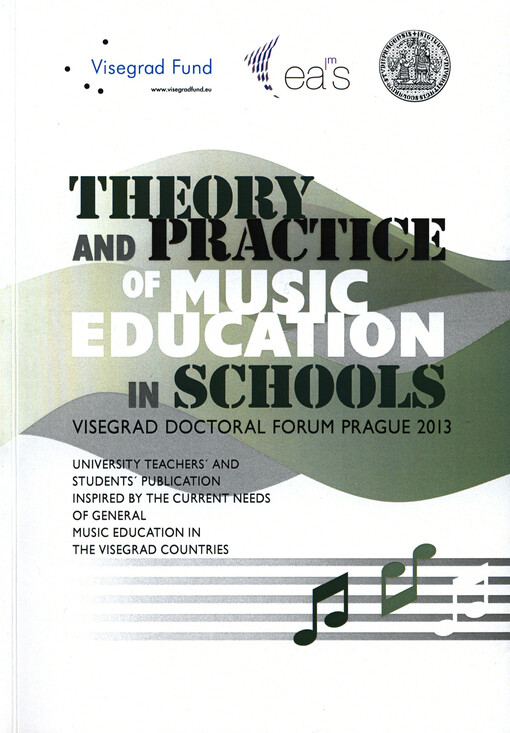 Theory and practice of music education in schools :Visegrad doctoral forum, Prague 2013