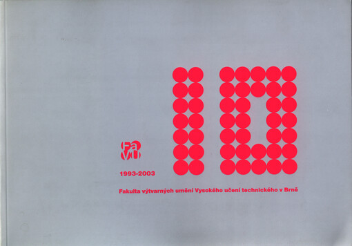 Fakulta výtvarných umění Vysokého učení technického v Brně = The Faculty of Fine Arts of the Brno University of Technology : 1993-2003