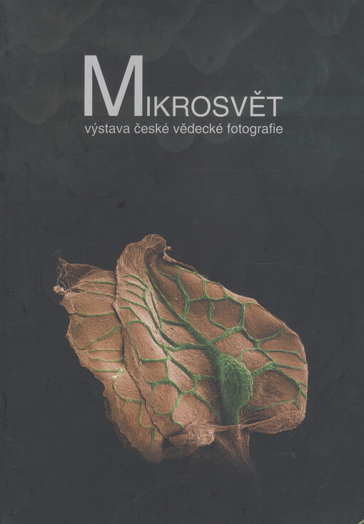 Mikrosvět : výstava české vědecké fotografie : stálá výstavní síň fotografií Galerie Nahoře, Metropol, České Budějovice, 14.10.-28.11.2008