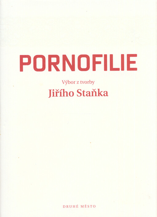 Pornofilie: výbor z tvorby Jiřího Staňka