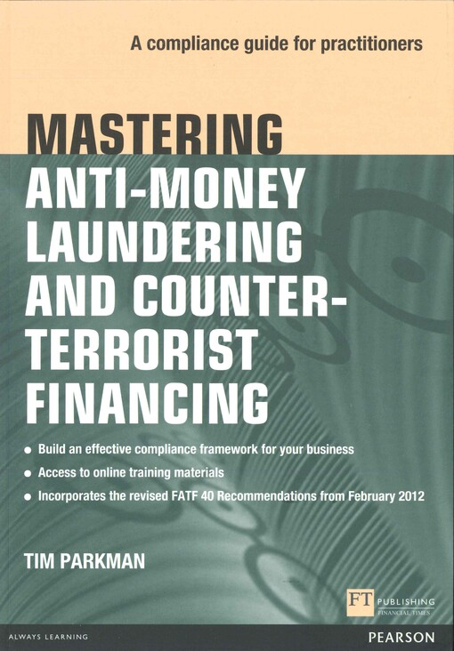 Mastering anti-money laundering and counter-terrorist financing :a compliance guide for practitioners