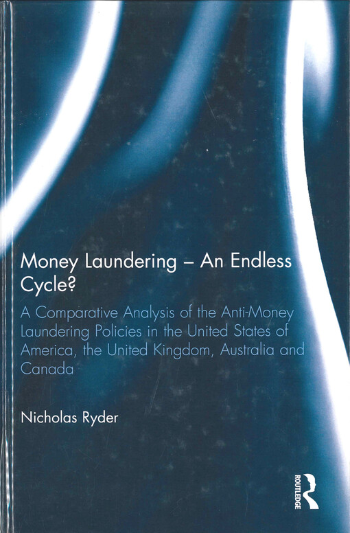 Money laundering - an endless cycle? :a comparative analysis of the anti-money laundering policies in the United States of America, the United Kingdom, Australia and Canada