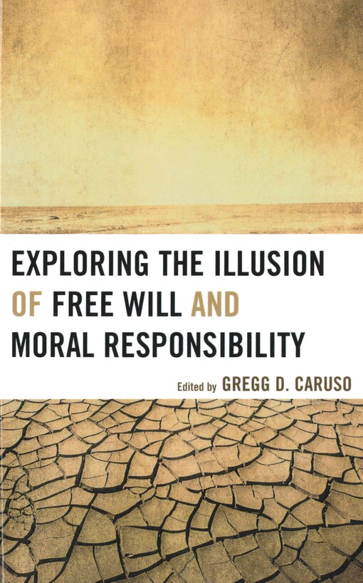 Exploring the illusion of free will and moral responsibility