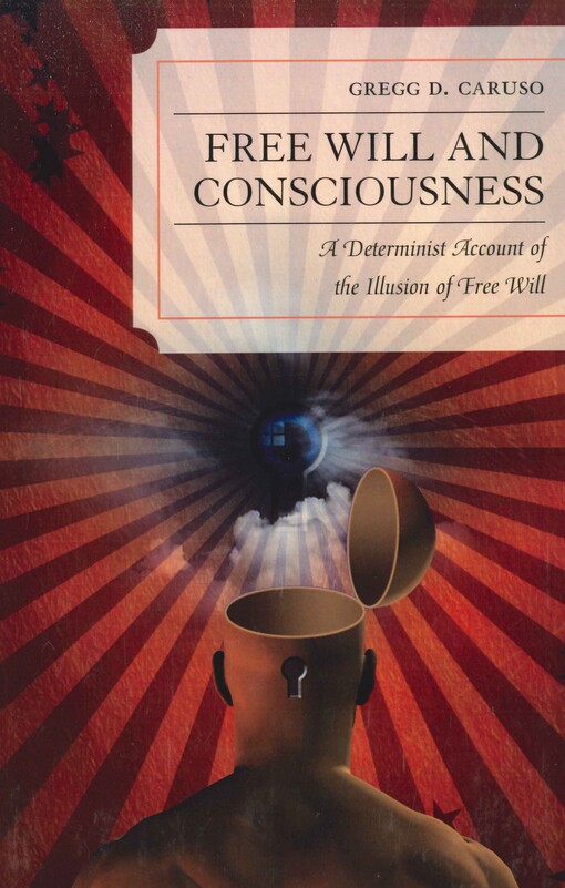 Free will and consciousness :a determinist account of the illusion of free will