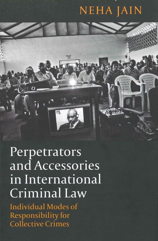 Perpetrators and accessories in international criminal law :individual modes of responsibility for collective crimes