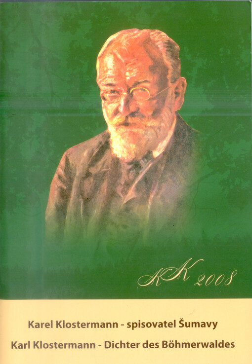 Karel Klostermann - spisovatel Šumavy = Karl Klostermann - Dichter des Böhmerwaldes : 1848-1923   