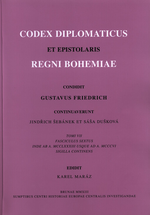 Codex diplomaticus et epistolaris Regni Bohemiae.Tomi VII, fasciculus sextus,Inde ab A. MCCLXXXIII usque ad A. MCCCVI.