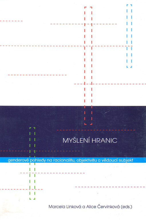 Myšlení hranic: genderové pohledy na racionalitu, objektivitu a vědoucí subjekt = Thinking borders