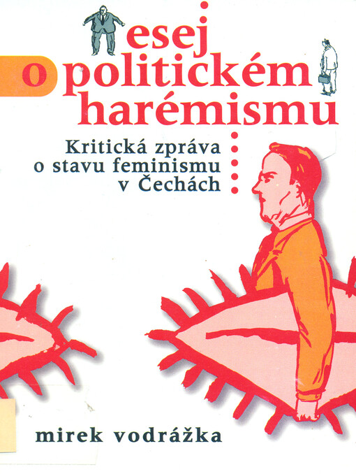 Esej o politickém harémismu: kritická zpráva o stavu feminismu v Čechách