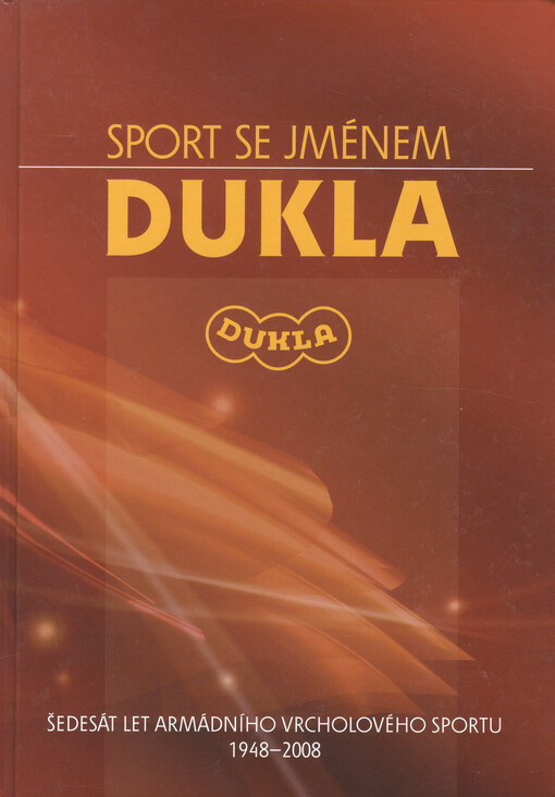 Sport se jménem Dukla: šedesát let armádního vrcholového sportu 1948-2008