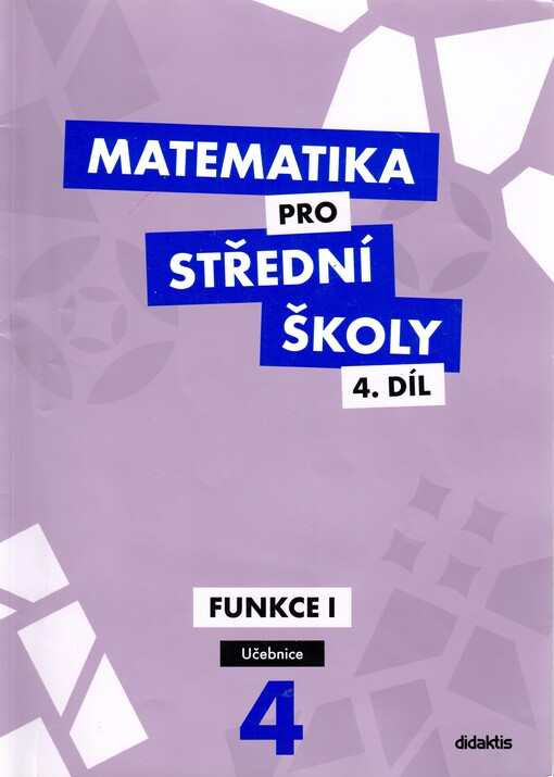 Matematika pro střední školy.4. díl,Funkce I, Vydání první