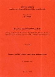 Rozšíření EU: dead or alive? :(vstoupí někdy Turecko do EU? A co Západní Balkán, Ukrajina, Moldávie a Bělorusko? Jak atraktivní je členství v EU z pohledu kandidátské země?) : 9. října 2012 ; Česko-polské vztahy: současnost a perspektivy : 8. listopadu 2012 : sborník textů