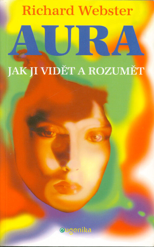 Aura : jak ji vidět a rozumět : rozviňte své duchovní vědomí pro zdraví a úspěch