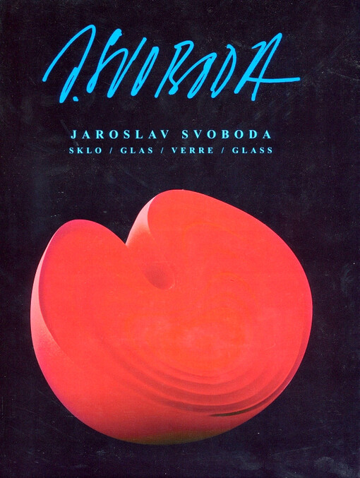 Jaroslav Svoboda: sklo = glas = verre = Glass