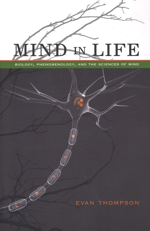 Mind in life : biology, phenomenology, and the sciences of mind