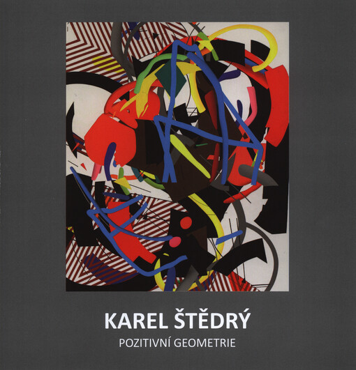 Karel Štědrý :pozitivní geometrie : obrazy, plastiky : Galerie města Kolína při Městském divadle v Kolíně 10.4.-28.6.2014