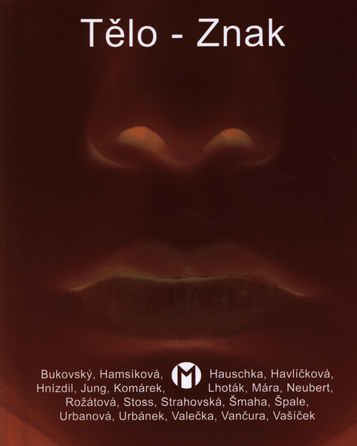 Tělo - znak :volné sdružení M : [Rabasova galerie Rakovník, Nová síň pod Vysokou bránou, 24. dubna - 15 června 2014]