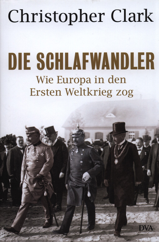 Die Schlafwandler :wie Europa in den Ersten Weltkrieg zog