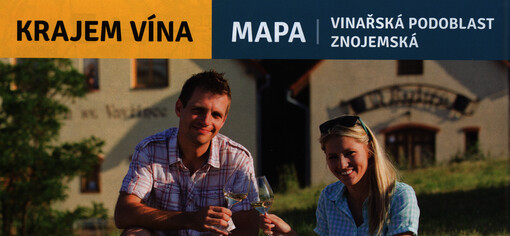 Krajem vína :vinařská oblast Morava : vinařská podoblast znojemská