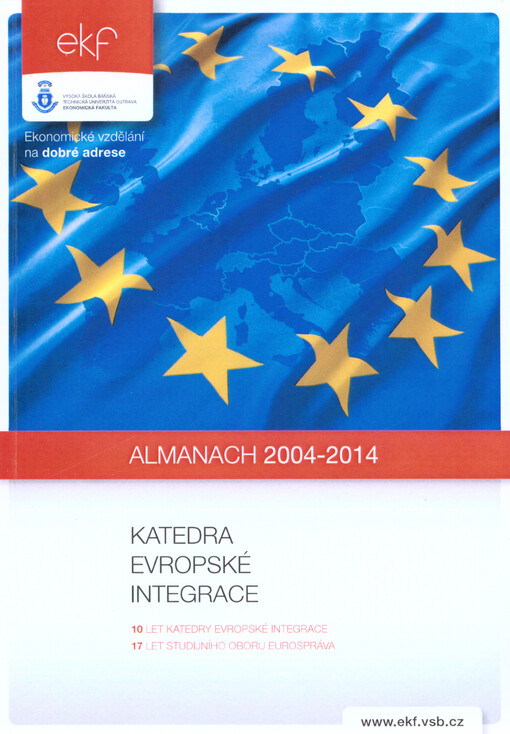 Almanach 2004-2014 :katedra evropské integrace : 10 let katedry evropské integrace : 17 let studijního oboru Eurospráva