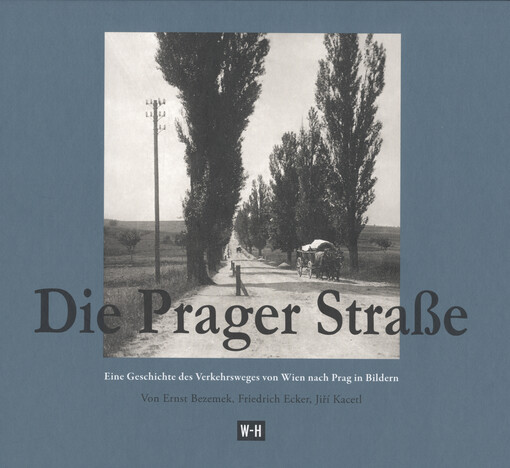 Die Prager Straße :eine Geschichte des Verkehrsweges von Wien nach Prag in Bildern