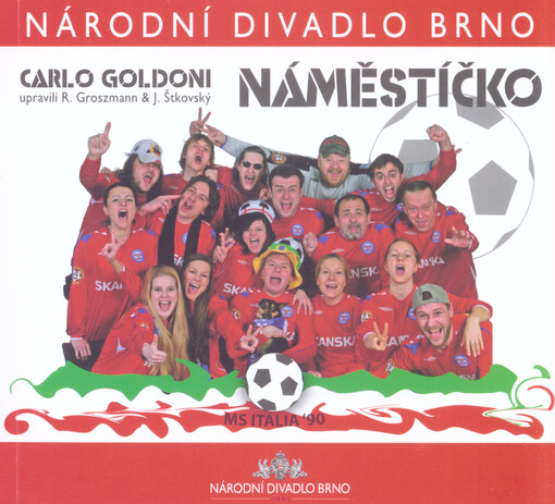 Roman Groszmann a Jan Šotkovský podle Carla Goldoniho, Náměstíčko : MS Italia '90 : [premiéra 11. dubna 2008 v Mahenově divadle