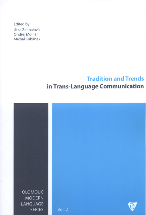 Tradition and trends in trans-language communication :proceedings of the international conference Translation and Interpreting Forum Olomouc 2012 organized by Department of English and American Studies, Philosophical Faculty, Palacký University in Olomouc, Czech Republic, November 10-11, 2012