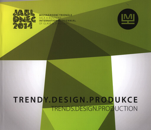 Trendy, design, produkce :mezinárodní trienále skla a bižuterie = Trends, design, production : international triennial of glass & jewellery