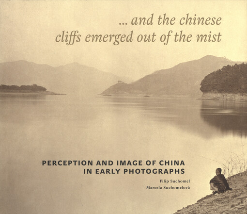 --and the Chinese cliffs emerged out of the mist :perception and image of China in early photographs