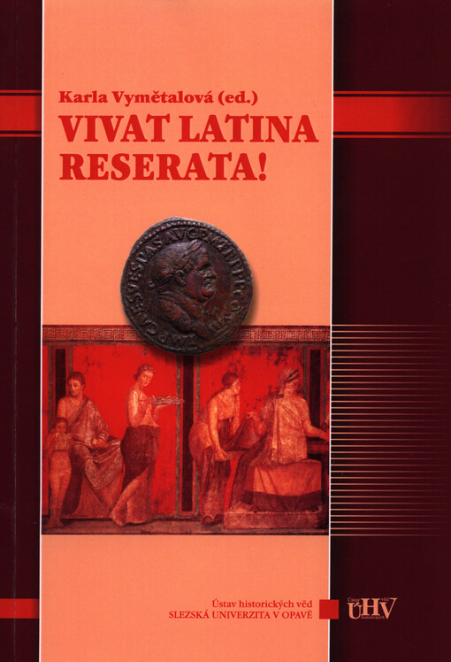Vivat latina reserata! :sborník příspěvků ze semináře k dějinám latinského jazyka a moderním způsobům výuky : Opava 31.1.-1.2.2014