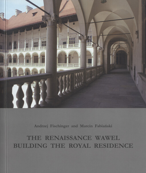 The renaissance Wawel :building the royal residence
