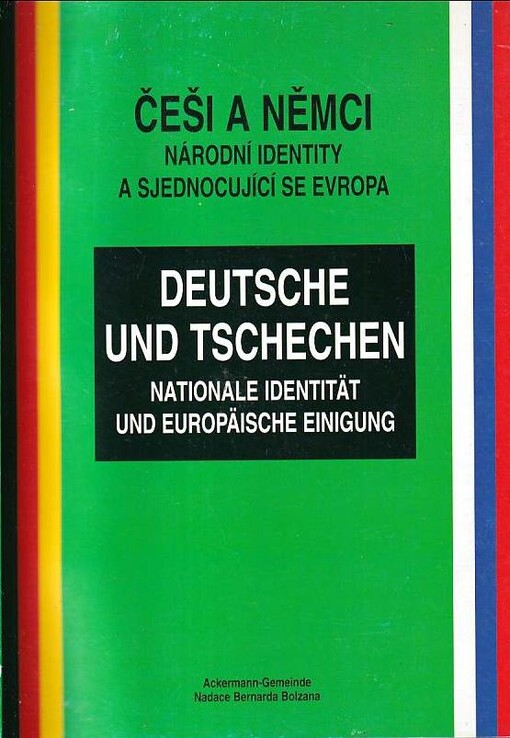 Češi a Němci : národní identity a sjednocující se Evropa = Deutsche und Tschechen : nationale Identität und europäische Einigung