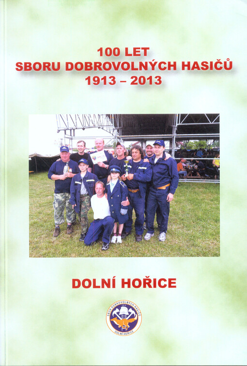 100 let Sboru dobrovolných hasičů :1913-2013 : Dolní Hořice