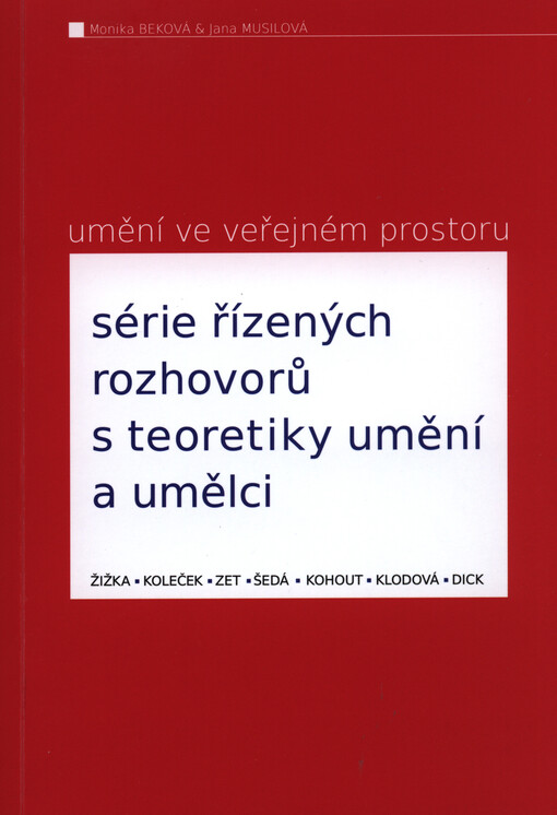 Umění ve veřejném prostoru :série řízených rozhovorů s teoretiky umění a umělci : Žižka, Koleček, Zet, Šedá, Kohout, Klodová, Dick
