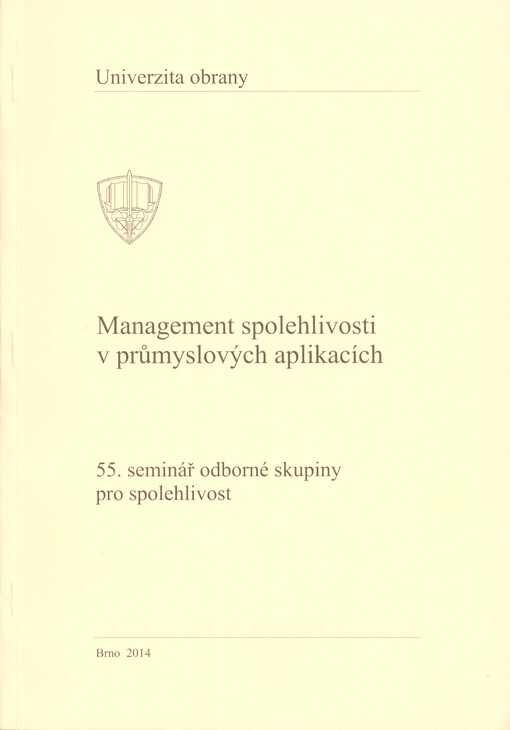 55. seminář odborné skupiny pro spolehlivost pořádaný výborem odborné skupiny pro spolehlivost k problematice Management spolehlivosti v průmyslových aplikacích :materiály z 55. semináře odborné skupiny pro spolehlivost : Brno, červen 2014