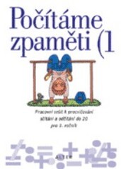 Počítáme zpaměti 1 : pracovní sešit k procvičování sčítání a odčítání do 20 pro 1. ročník ZŠ